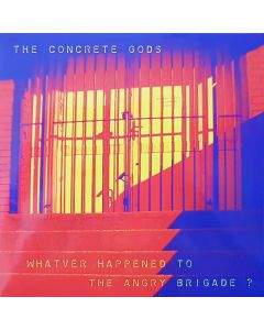 The Concrete Gods - "Whatever Happened To The Angry Brigade?" - 7"EP